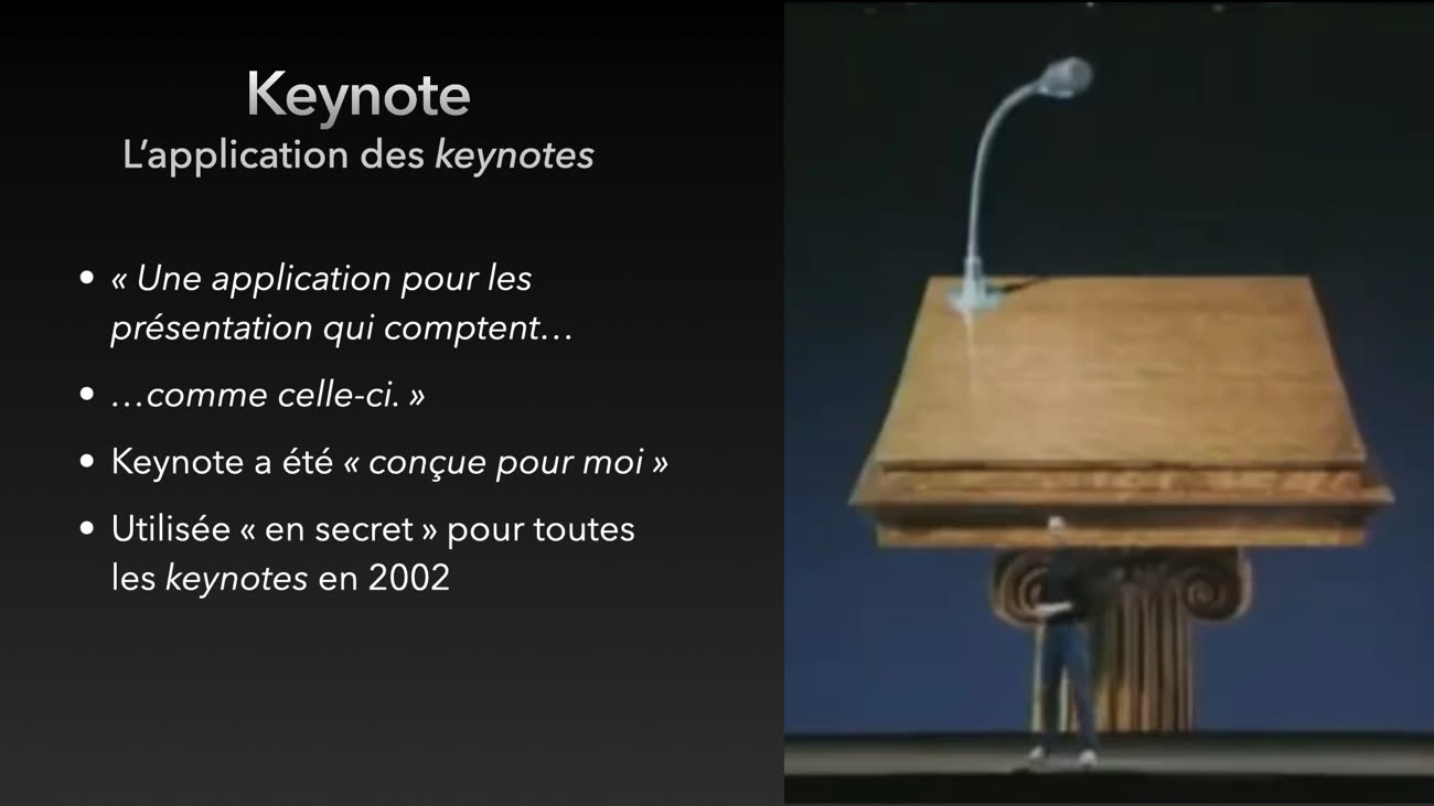 Une diapositive illustrée avec une photo de Steve Jobs présentant Keynote. Texte : Keynote, l’application des keynotes. « Une application pour les présentation qui comptent…
…comme celle-ci. »
Keynote a été « conçue pour moi »
Utilisée « en secret » pour toutes les keynotes en 2002